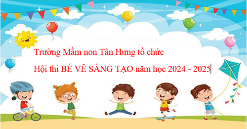 Trường Mầm non Tân Hưng tổ chức Hội thi BÉ VẼ SÁNG TẠO năm học 2024 - 2025