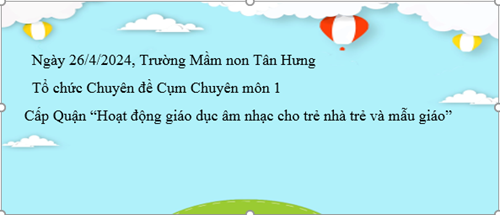Ngày 26/4/2024, Trường Mầm non Tân Hưng tổ chức Chuyên đề Cụm Chuyên môn 1 - Cấp Quận “Hoạt động giáo dục âm nhạc cho trẻ nhà trẻ và mẫu giáo”