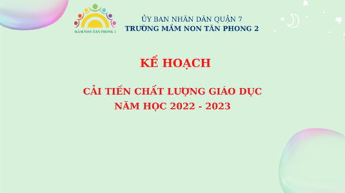 Kế hoạch cải tiến chất lượng giáo dục năm học 2022 - 2023