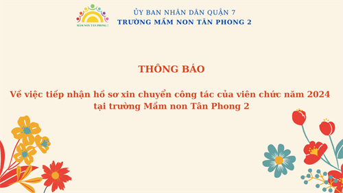 Thông báo
Về việc tiếp nhận hồ sơ xin chuyển công tác của viên chức năm 2024 
tại trường Mầm non Tân Phong 2