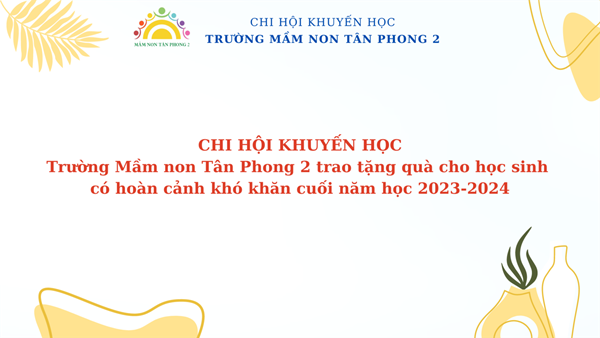 Chi hội khuyến học Trường Mầm non Tân Phong 2 trao tặng quà cho học sinh có hoàn cảnh khó khăn cuối năm học 2023-2024