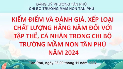 Kiểm điểm và đánh giá, xếp loại chất lượng hằng năm đối với tập thể, cá nhân trong chi bộ trường mầm non tân phú năm 2024