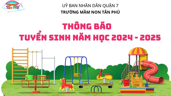 Trường mầm non tân phú thông báo tuyển sinh năm học 2024 - 2025.