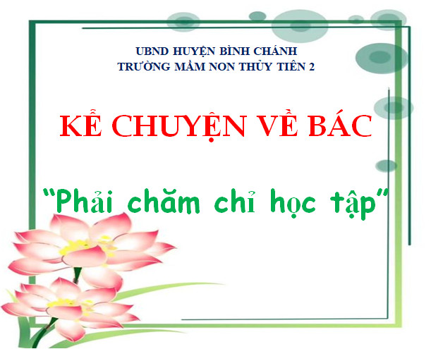 Kể chuyện về Bác: PHẢI CHĂM CHỈ HỌC TẬP