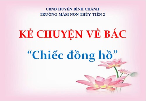 Kể chuyện về Bác: CHIẾC ĐỒNG HỒ