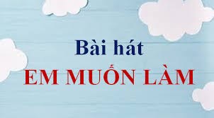 Bài hát: Em muốn làm