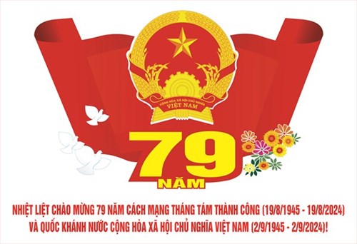 Nhiệt liệt chào mừng kỷ niệm 79 năm Ngày Cách mạng Tháng Tám (19/8/1945 - 19/8/2024), 79 năm Ngày Sài Gòn khởi nghĩa giành chính quyền (25/8/1945 - 25/8/2024) và Quốc khánh nước Cộng hòa xã hội chủ nghĩa
Việt Nam (02/9/1945 - 02/9/2024)