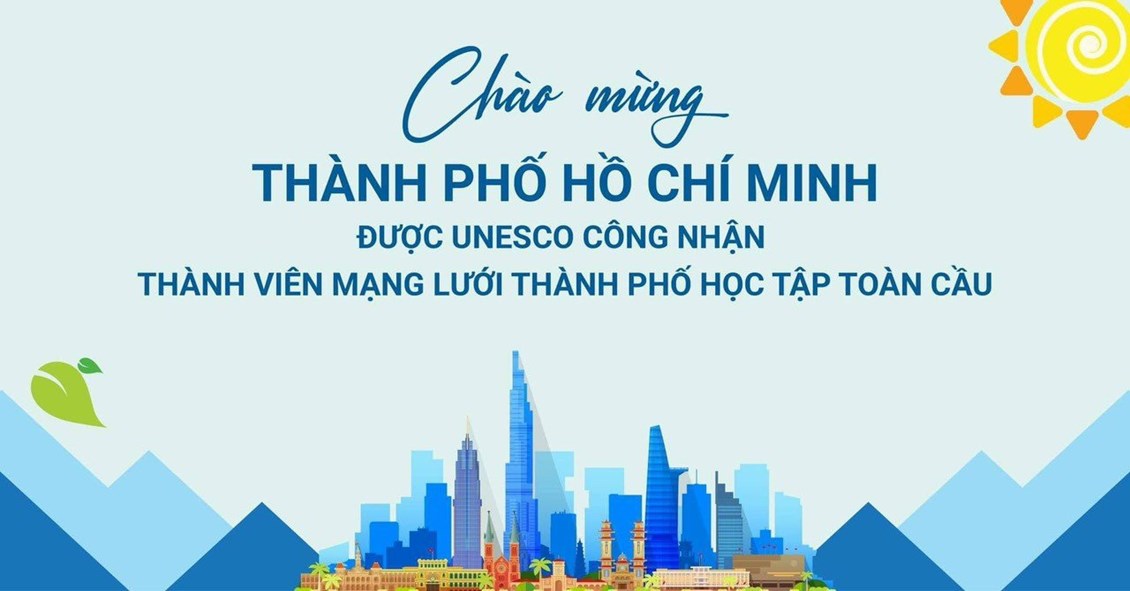 Chào mừng Thành phố Hồ Chí Minh được UNESCO công nhận thành viên Mạng lưới thành phố học tập toàn cầu.