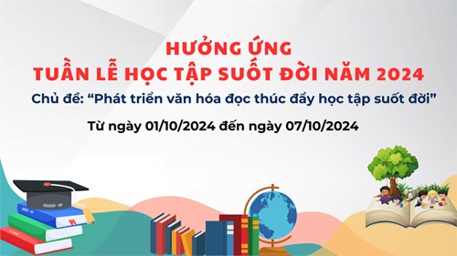 Hưởng ứng tuần lễ học tập suốt đời năm 2024 với chủ đề  Phát triển văn hóa đọc thúc đẩy học tập suốt đời 