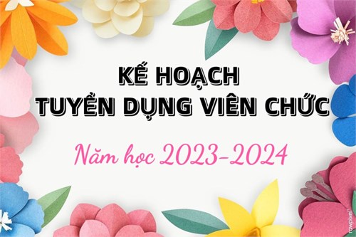 Kế hoạch tuyển dụng viên chức năm học 2023-2024