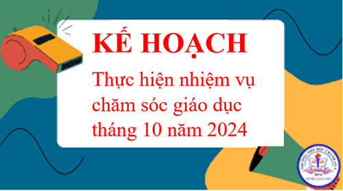Kế hoạch thực hiện nhiệm vụ chăm sóc giáo dục tháng 10 năm 2024