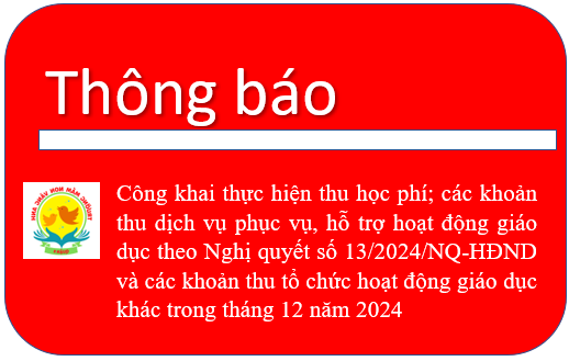 Công khai thực hiện thu học phí; các khoản thu dịch vụ phục vụ, hỗ trợ hoạt động giáo dục theo Nghị quyết số 13/2024/NQ-HĐND và các khoản thu tổ chức hoạt động giáo dục khác trong tháng 12 năm 2024