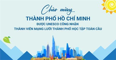 Chào mừng Thành phố Hồ Chí Minh được UNESCO công nhận thành viên Mạng lưới thành phố học tập toàn cầu