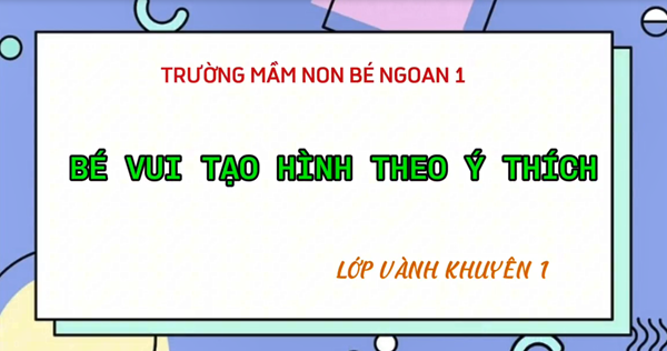 Đề tài: Bé vui tạo hình theo ý thích