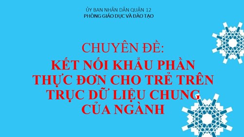 Chuyên đề: Kết nối khẩu phần thực đơn cho trẻ trên trục dữ liệu chung của ngành.