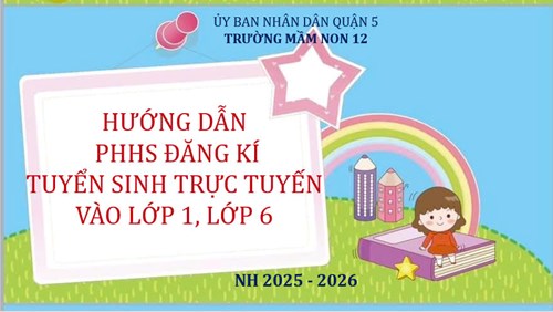 Kính mời quý Phụ huynh cùng xem Hướng dẫn tuyển sinh trực tuyến Lớp 1, Lớp 6 trên cổng thông tin Tuyển sinh đầu cấp năm học 2025 - 2026