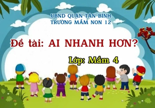 Đề tài  Ai nhanh hơn  - Lớp Mầm 4