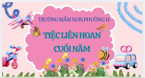 Tiệc liên hoan cuối năm học 2024-2025 
tại trường mầm non phường 14, quận 11