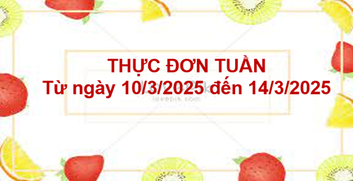 Thực đơn tuần của trẻ từ ngày 10/3/2025 đến 14/3/2025