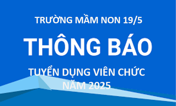 Trường Mầm non 19/5 thông báo tuyển dụng viên chức năm 2025