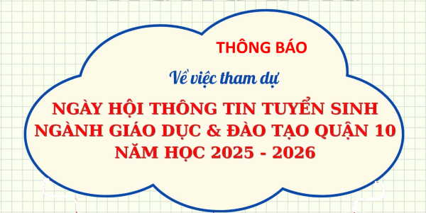 Thông báo Ngày hội Thông tin tuyển sinh Ngành Giáo dục và Đào tạo Quận 10 năm học 2025 - 2026
