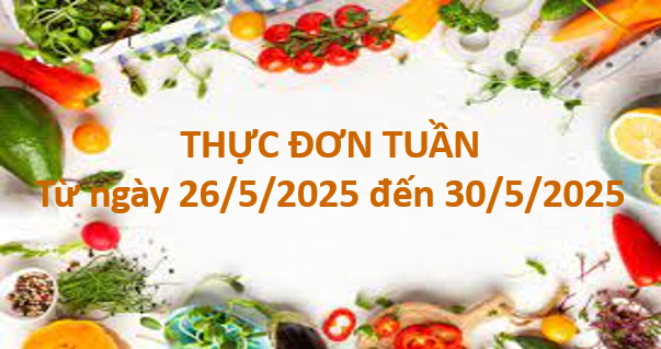 Thực đơn tuần từ ngày 26/5/2025 đến 30/5/2025