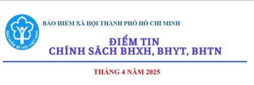 Điểm tin chính sách Bảo hiểm xã hội, Bảo hiểm y tế, Bảo hiểm tai nạn Tháng 4/2025