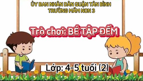 Trò chơi : Bé tập đếm - Lớp 4-5 tuổi (2)