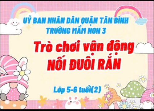 Trò chơi vận động   Nối đuôi rắn  Lớp 5-6 tuổi(2)