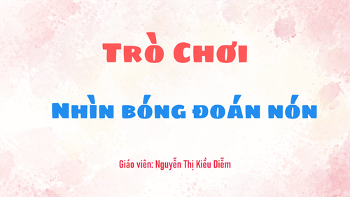 . BT “Nhìn bóng đoán nón”