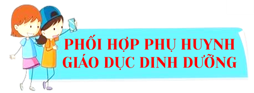 Phối hợp phụ huynh giáo dục dinh dưỡng cho trẻ