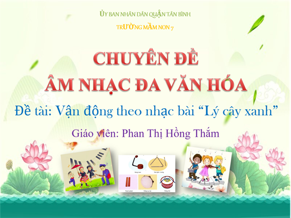 CHUYÊN ĐỀ ÂM NHẠC TIẾP CẬN ĐA VĂN HÓA
Đề tài: VẬN ĐÔNG THEO NHẠC BÀI  LÝ CÂY XANH 
