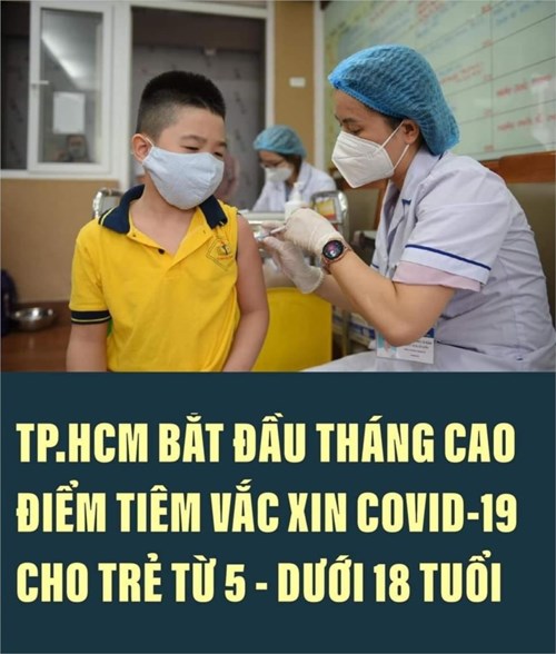 TP.HCM bắt đầu tháng cao điểm tiêm Vacxin Covid-19 cho trẻ từ 5- dưới 18 tuổi.