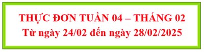 Thực đơn tuần 4 - tháng 02/2025
