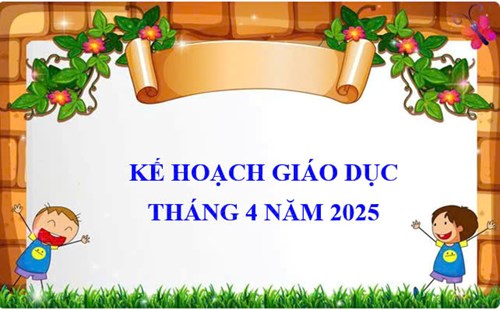 Kế hoạch giáo dục tháng 4 năm 2025