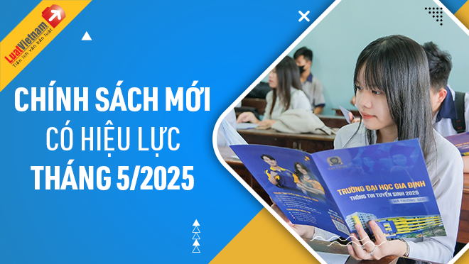 Chính sách mới có hiệu lực từ tháng 5/2025