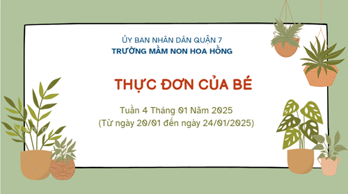 THỰC ĐƠN TUẦN 4 THÁNG 01 NĂM 2025
(Từ ngày 20/01 đến ngày 24/01/2025)