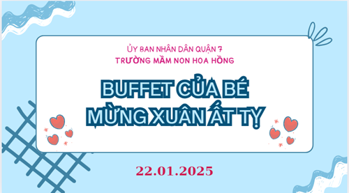 Ngày 22/01/2025 Trường mầm Hoa Hồng tổ chức tiệc Buffet cho trẻ mừng xuân Ất Tỵ 2025.