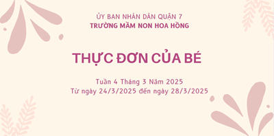 THỰC ĐƠN TUẦN 4 THÁNG 3 NĂM 2025
(Từ ngày 24/3 đến ngày 28/3/2025)