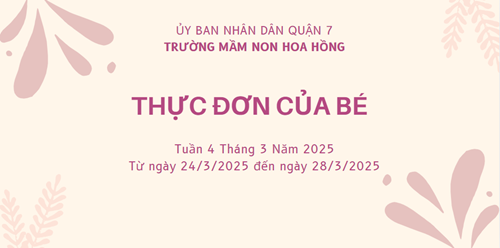 THỰC ĐƠN TUẦN 4 THÁNG 3 NĂM 2025
(Từ ngày 24/3 đến ngày 28/3/2025)