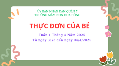 THỰC ĐƠN TUẦN 1 THÁNG 4 NĂM 2025
(Từ ngày 31/3 đến ngày 04/4/2025)