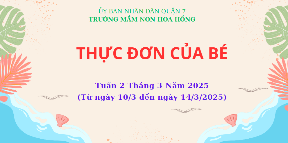THỰC ĐƠN TUẦN 2 THÁNG 3 NĂM 2025
(Từ ngày 10/3 đến ngày 14/3/2025)