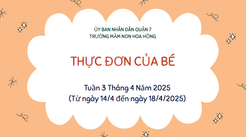 THỰC ĐƠN TUẦN 3 THÁNG 4 NĂM 2025
(Từ ngày 14/4 đến ngày 18/4/2025)