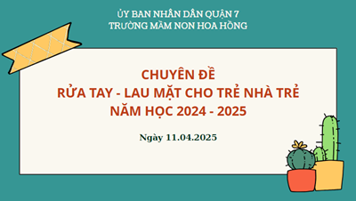 Chuyên đề rửa tay - lau mặt cho trẻ nhà trẻ
năm học 2024-2025