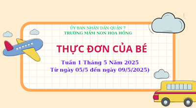 THỰC ĐƠN TUẦN 1 THÁNG 5 NĂM 2025
(Từ ngày 05/5 đến ngày 09/5/2025)