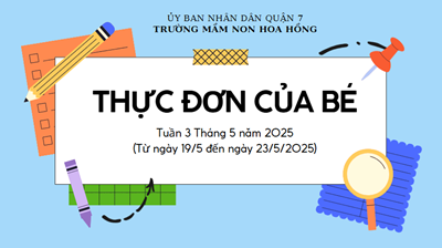 THỰC ĐƠN TUẦN 3 THÁNG 5 NĂM 2025 
(Từ ngày 19/5 đến ngày 23/5/2025)