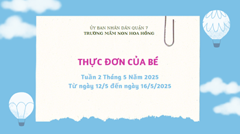 THỰC ĐƠN TUẦN 2 THÁNG 5 NĂM 2025 
(Từ ngày 12/5 đến ngày 16/5/2025)