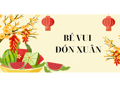 Trường mầm non hoàng anh tổ chức các hoạt động mừng xuân ất tỵ năm 2025  với chủ đề   bé vui đón xuân 