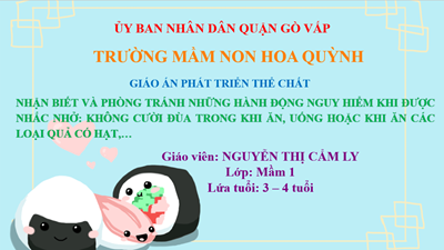 nhận biết và phòng tránh những hành động nguy hiểm khi được nhắc nhở: Không cười đùa trong khi ăn, uống các loại quả có hạt.