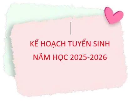 Kế hoạch huy động trẻ ra lớp và tuyển sinh năm học 2025-2026